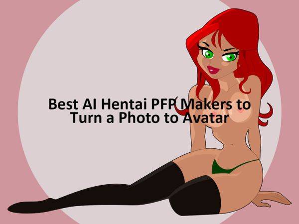 Best 5 AI Hentai PFP Makers to Turn a Photo into Avatar - aihentai.co on pornintellect.com